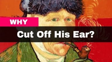 Why did Van Gogh Cut Off His Ear? - For Woman or Mental Illness? 20 Why did Van Gogh Cut Off His Ear? - For Woman or Mental Illness?