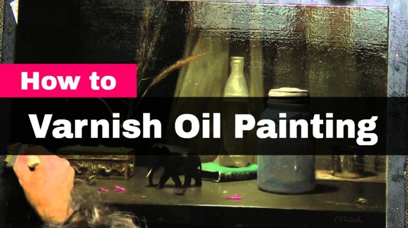 How to Varnish Oil Painting: Step-by-Step Guide
